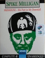 Mussolini - His Part in My Downfall written by Spike Milligan performed by Spike Milligan on Cassette (Unabridged)
